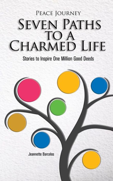 Peace Journey Seven Paths to A Charmed Life: Stories to Inspire One Million Good Deeds