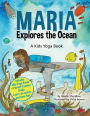 Maria Explores the Ocean: A Kids Yoga Book