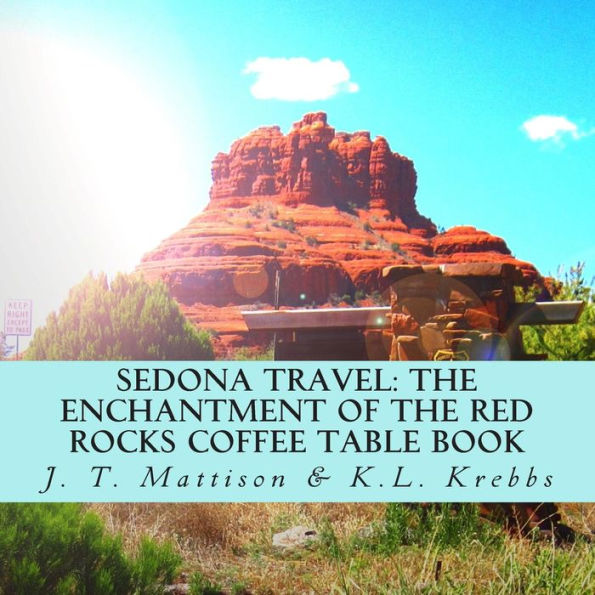 Sedona Travel: The Enchantment of the Red Rocks Coffee Table Book