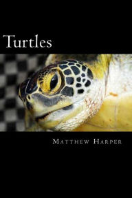 Title: Turtles: A Fascinating Book Containing Turtle Facts, Trivia, Images & Memory Recall Quiz: Suitable for Adults & Children, Author: Matthew Harper