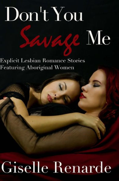 Don't You Savage Me: Explicit Lesbian Romance Featuring Aboriginal Women