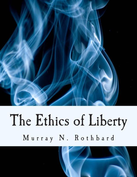 The Ethics of Liberty (Large Print Edition)