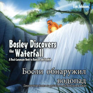 Title: Bosley Discovers the Waterfall - A Dual Language Book in Russian and English: Bosli obnaruzhil vodopad, Author: Tim Johnson