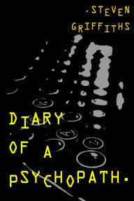 Title: Diary of a Psychopath, Author: Steven Griffiths