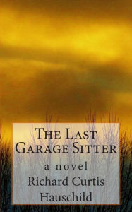 Title: The Last Garage Sitter, Author: Richard Curtis Hauschild