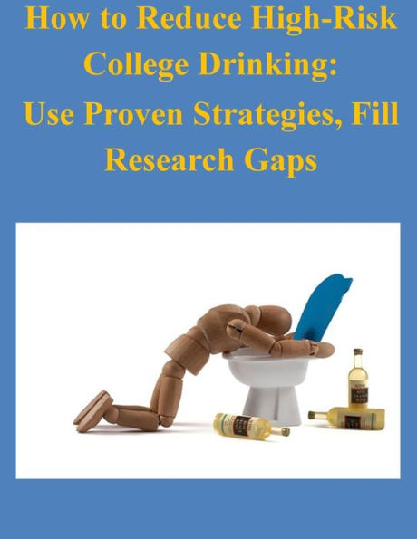 How to Reduce High-Risk College Drinking: Use Proven Strategies, Fill Research Gaps