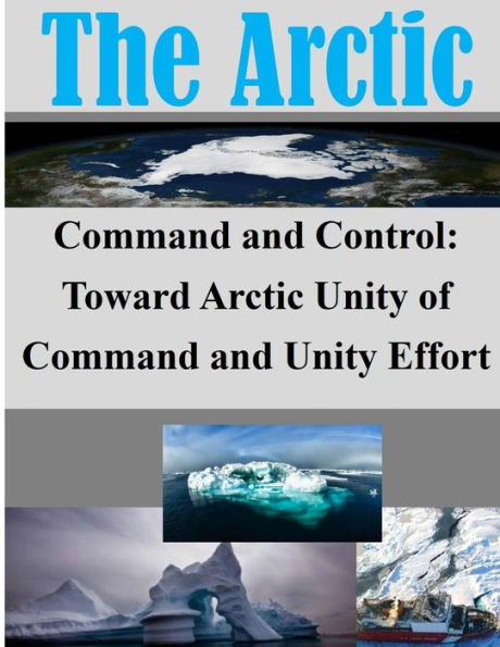 Command and Control: Toward Arctic Unity of Command and Unity Effort