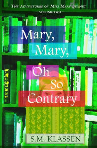 Title: Mary, Mary, Oh So Contrary: Jane Austen's Pride and Prejudice Continues..., Author: S M Klassen