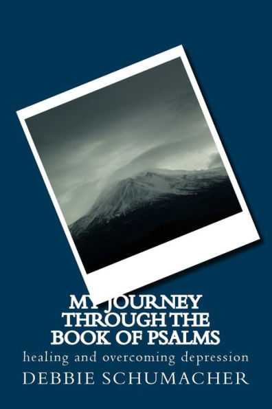 My Journey through the Book of Psalms: healing and overcoming depression