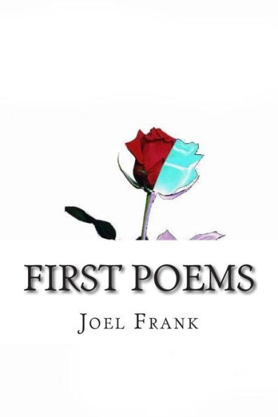 First Poems: Anger, Death, Life & Love