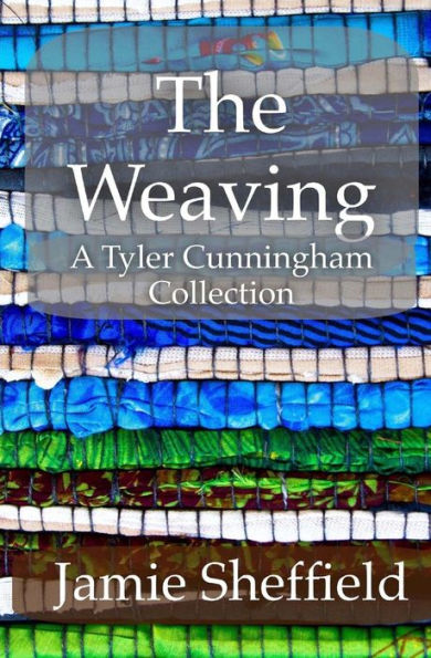 The Weaving: A Collection of Tyler Cunningham Shorts