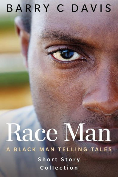 Race Man: A Black Man Telling Tales Short Story Collection