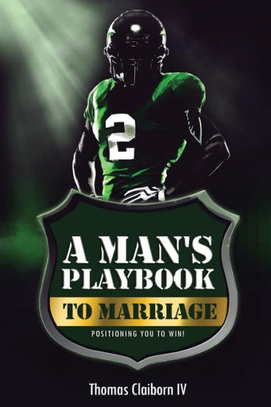 A Man's Playbook to Marriage: Positioning you to Win!