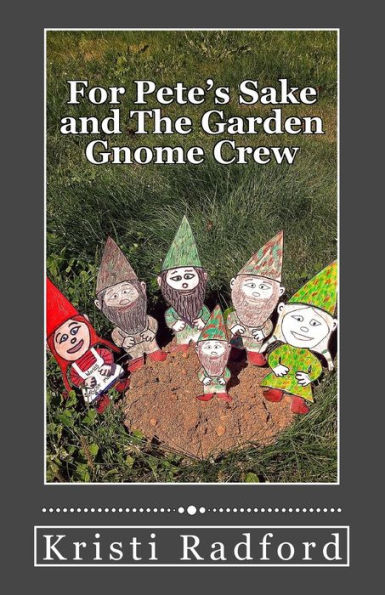 For Pete's Sake and The Garden Gnome Crew
