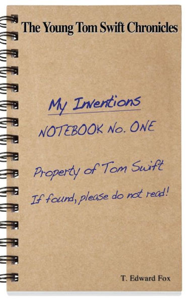 The Young Tom Swift Chronicles: What Tom invented before he became world famous