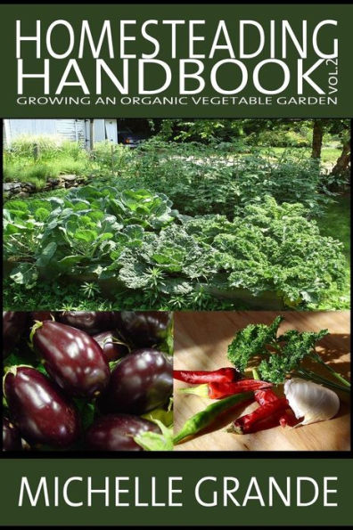 Homesteading Handbook vol. 2: Growing an Organic Vegetable Garden