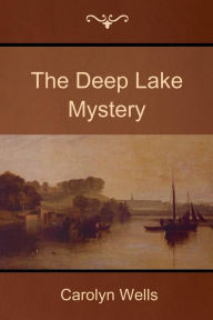 Title: The Deep Lake Mystery, Author: Carolyn Wells