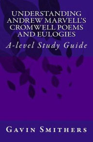 Title: Understanding Andrew Marvell's Cromwell and Eulogy Poems: A-level Study Guide, Author: Gill Chilton