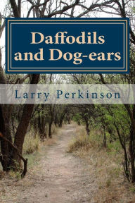 Title: Daffodils and Dog-ears, Author: Larry E Perkinson