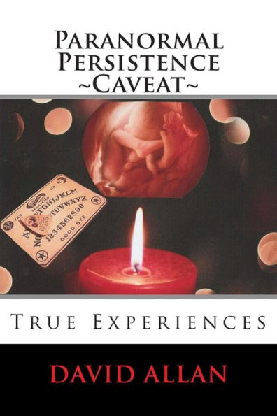 Paranormal Persistence Caveat: : True Experiences