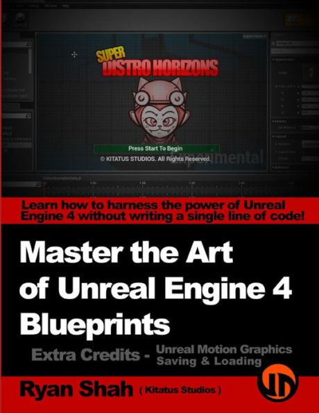 Master the Art of Unreal Engine 4 - Blueprints - Extra Credits (Saving & Loading + Unreal Motion Graphics!): Multiple Mini-Projects to Boost your Unreal Engine 4 Knowledge!