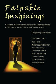 Title: Palpable Imaginings: An Anthology of Selected Fiction Short Stories, Author: Russ Towne