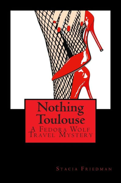 Nothing Toulouse: A Fedora Wolf Travel Mystery