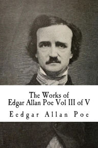 Title: The Works of Edgar Allan Poe Vol III of V: In Five Volumes, Author: Edgar Allan Poe