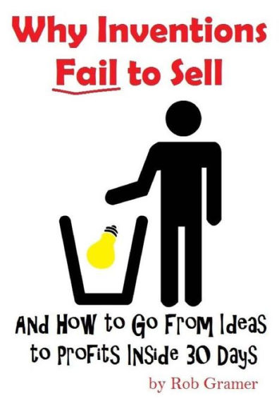 Why Inventions Fail to Sell: And How to Go from Ideas to Profits Inside 30 Days