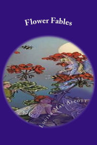 Title: Flower Fables, Author: Louisa May Alcott