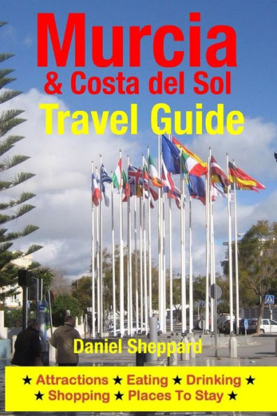 Murcia & Costa del Sol Travel Guide: Attractions, Eating, Drinking, Shopping & Places To Stay