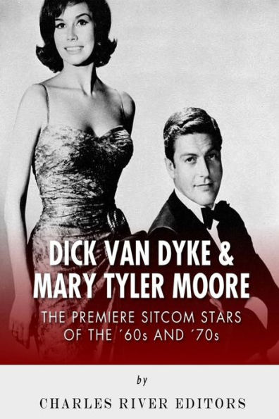 Dick Van Dyke & Mary Tyler Moore: The Premiere Sitcom Stars of the '60s and '70s