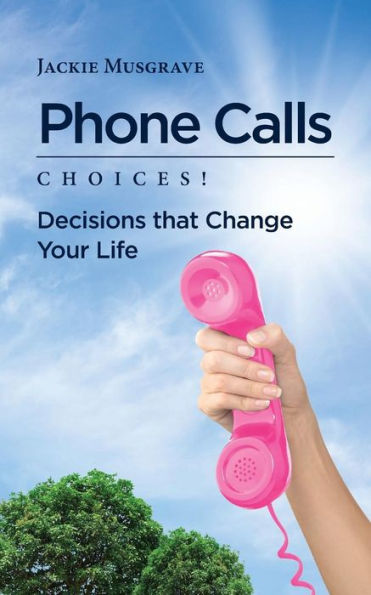 Phone Calls: Choices! Decisions That Change Your Life