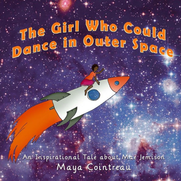 The Girl Who Could Dance in Outer Space: An Inspirational Tale About Mae Jemison