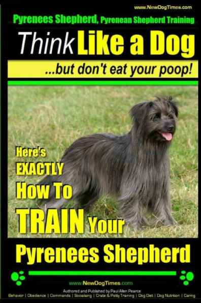 Pyrenees Shepherd, Pyrenean Shepherd Training AAA AKC Think Like a Dog, But Don't Eat Your Poop! Pyrenees Shepherd Breed Expert Training: Here's EXACTLY How to TRAIN Your Pyrenees Shepherd