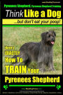 Pyrenees Shepherd, Pyrenean Shepherd Training AAA AKC Think Like a Dog, But Don't Eat Your Poop! Pyrenees Shepherd Breed Expert Training: Here's EXACTLY How to TRAIN Your Pyrenees Shepherd