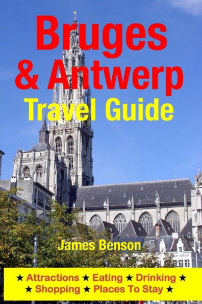 Bruges & Antwerp Travel Guide: Attractions, Eating, Drinking, Shopping & Places To Stay
