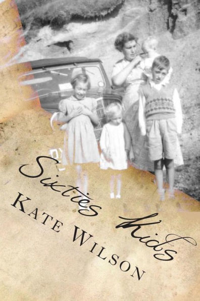 Sixties Kids: My adventurous, fun filled, childhood tomboy years in the sixties