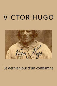 Title: Le dernier jour d'un condamne, Author: Victor Hugo