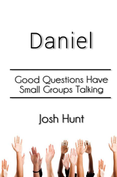 Daniel: Good Questions Have Small Groups Talking
