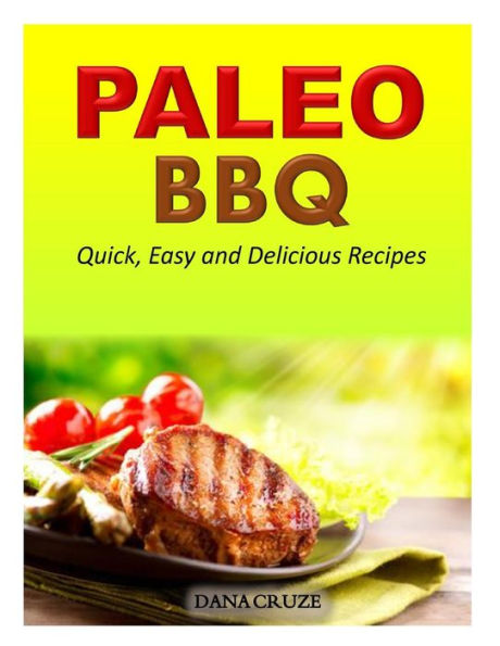 Paleo BBQ: Quick, Easy and Delicious Recipes