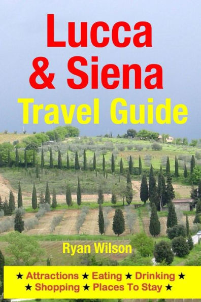 Lucca & Siena Travel Guide: Attractions, Eating, Drinking, Shopping & Places To Stay