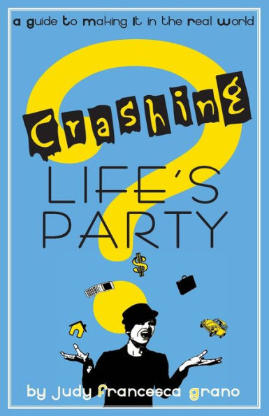 Crashing Life's Party: A Guide To Making It In The Real World