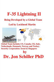Title: F-35 Lightning II: Being Developed by a Global Team Led by Lockheed Martin, Author: Jon Schiller PhD