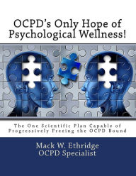Title: OCPD's Only Hope of Psychological Wellness!: The One Scientific Plan Capable of Progressively Freeing the OCPD Bound, Author: Mack W Ethridge