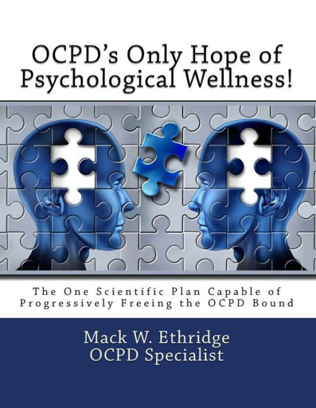 OCPD's Only Hope of Psychological Wellness!: The One Scientific Plan Capable of Progressively Freeing the OCPD Bound
