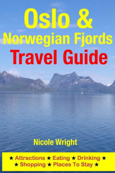 Oslo & Norwegian Fjords Travel Guide: Attractions, Eating, Drinking, Shopping & Places To Stay