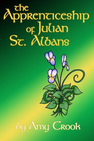 Title: The Apprenticeship of Julian St. Albans, Author: Amy Crook