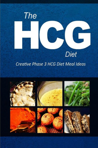 The HCG Diet - Creative Phase 3 HCG Diet Meal Ideas: Easy and Delicious Low-Carb and Sugar-Free Cookbook