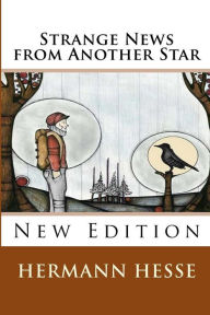 Title: Strange News from Another Star, Author: Hermann Hesse